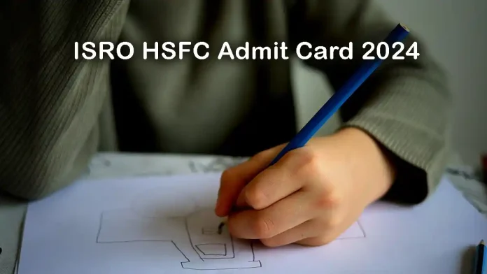 ISRO HSFC Admit Card 2024